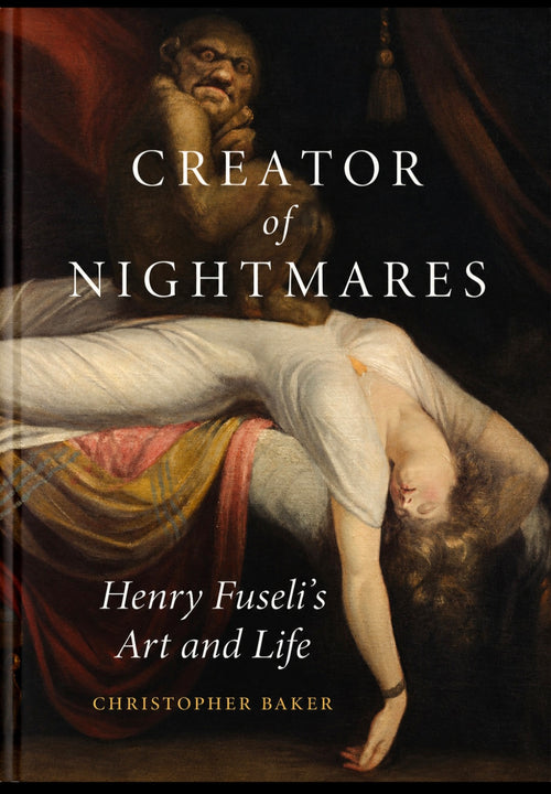 Creator of Nightmares: Henry Fuseli’s Art and Life